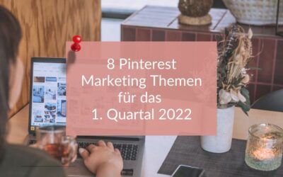 8 Pinterest Marketing Themen für das 1. Quartal 2022