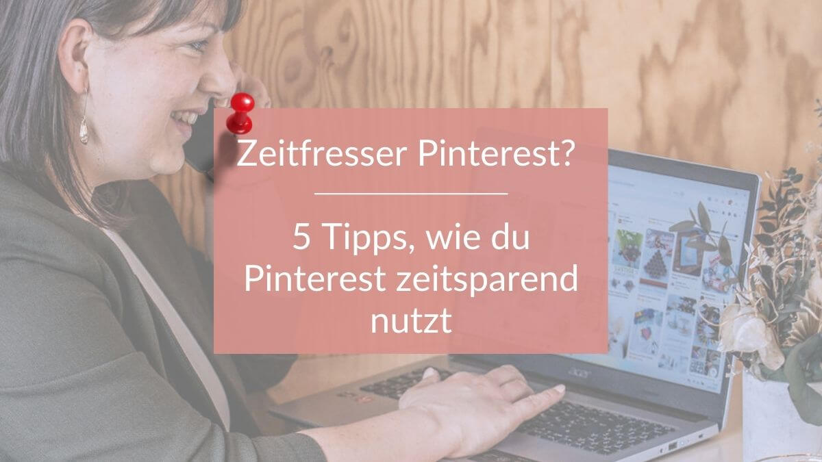 5 Tipps, wie du Pinterest zeitsparend nutzt