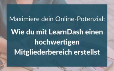 Maximiere dein Online-Potenzial: Wie du mit LearnDash einen hochwertigen Mitgliederbereich erstellst
