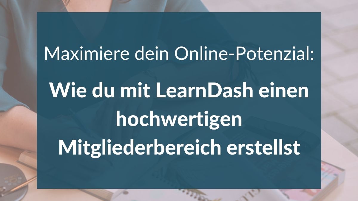 Wie du mit LearnDash einen hochwertigen Mitgliederbereich erstellst